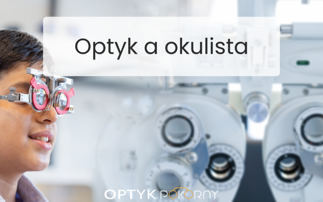 Różnice między optykiem a okulistą