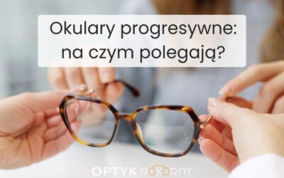 Czym są i jak działają okulary progresywne?