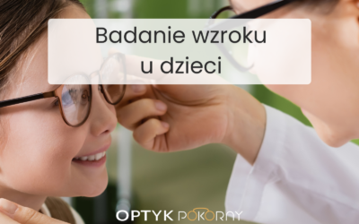 Badanie wzroku u dzieci – kiedy je zrobić i na co uważać?