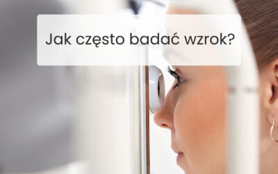 Jak często robić badanie wzroku? Przewodnik dla całej rodziny
